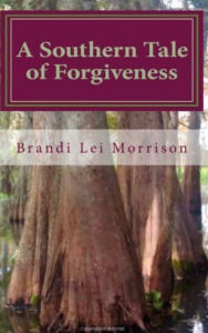 Title: A Southern Tale of Forgiveness, Author: Brandi Morrison