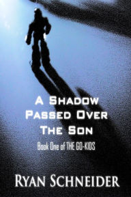 Title: A Shadow Passed Over the Son, Author: Ryan Schneider