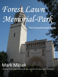 Title: Forest Lawn Memorial-Park: The Unauthorized Guide (Cemetery Guide, #1), Author: Mark Masek