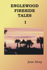 Title: Englewood Fireside Tales: Volume I, Author: Jean Airey