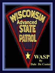 Title: (WASP) Wisconsin Advanced State Patrol, Author: Dale De Coster