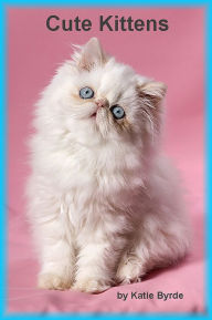 Title: Cute Kittens, Author: Katie Byrde