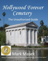 Title: Hollywood Forever Cemetery: The Unauthorized Guide, Author: Mark Masek