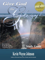 Title: Give God the Glory! Study Guide, Author: Kevin Wayne Johnson