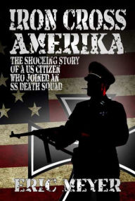 Title: Iron Cross Amerika, Author: Eric Meyer