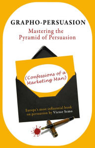 Title: Grapho-Persuasion: Mastering the Pyramid of Persuasion (Confessions of a Marketing Man), Author: Victor Semo