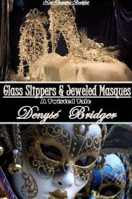 Glass Slippers and Jeweled Masques (An Erotic Twisted Cinderella Tale))