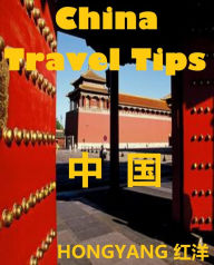 Title: China Travel Tips: Chinese Phrases in Different Situations, Trip Suggestions, Do's and Don'ts, Author: Hongyang(Canada)/ ??(???)