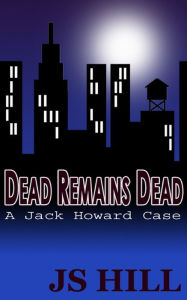 Title: Dead Remains Dead, Author: J.S. Hill