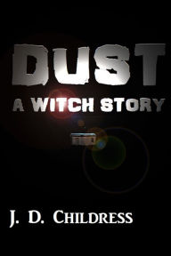 Title: Dust: A Witch Story, Author: J. D. Childress