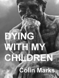 Title: Dying With My Children, Author: Colin Marks