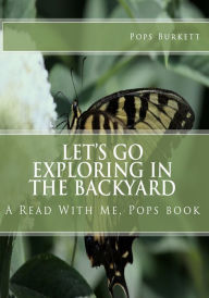 Title: Let's Go Exploring In the Backyard!, Author: Pops Burkett