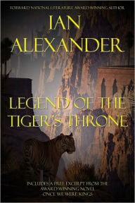 Title: Legend of the Tiger's Throne, w/Preview for ONCE WE WERE KINGS, Author: Ian Alexander