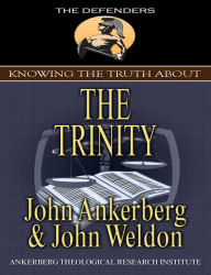 Title: Knowing the Truth About the Trinity, Author: John Ankerberg