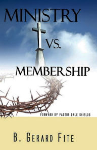 Title: Ministry vs Membership, Author: B. Gerard Fite