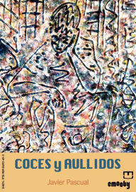 Title: Coces y Aullidos, Author: Javier Pascual