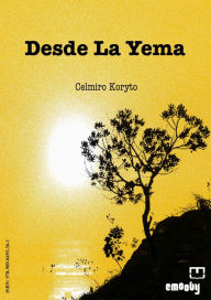 Title: Desde la Yema, Author: Celmiro Koryto