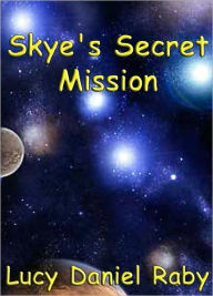 Title: Skye's Secret Mission, Author: Lucy Daniel Raby