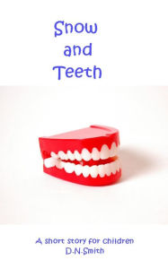 Title: Snow and Teeth, Author: Dulcinea Norton-Smith