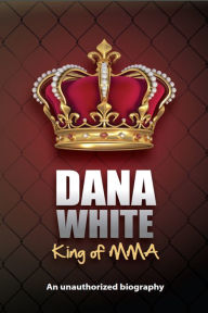 Title: Dana White, King of MMA, Author: June White