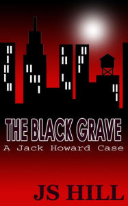 Title: The Black Grave, Author: J.S. Hill