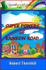 Title: Super Powers of Rainbow Road, Author: Robert Thornhill