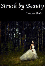 Title: Struck By Beauty, Author: Heather Dade