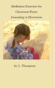 Title: Meditation Exercises for Classroom Prayer, Author: Laura Thompson