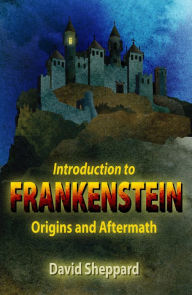 Title: Introduction to Frankenstein: Origins and Aftermath, Author: David Sheppard