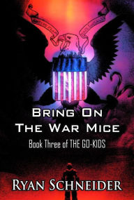 Title: Bring On the War Mice, Author: Ryan Schneider