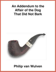 Title: An Addendum to the Affair of the Dog That Did Not Bark., Author: Philip van Wulven