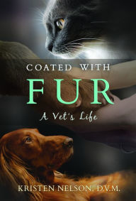 Title: Coated With Fur: A Vet's Life, Author: Kristen Nelson