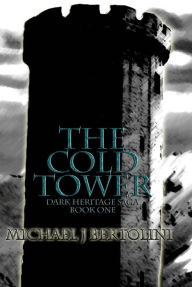 Title: The Cold Tower; Dark Heritage Saga I, Author: Michael Bertolini
