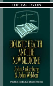 Title: The Facts on Holistic Health and the New Medicine, Author: John Ankerberg