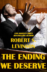 Title: The Ending We Deserve, Author: Robert S. Levinson