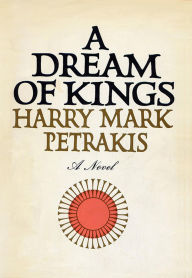 Title: A Dream of Kings, Author: Harry Mark Petrakis