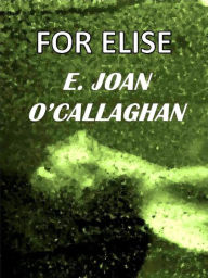 Title: For Elise, Author: E. Joan O'Callaghan