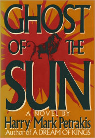 Title: Ghost of the Sun, Author: Harry Mark Petrakis