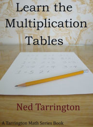 Title: Learn the Multiplication Tables, Author: Ned Tarrington