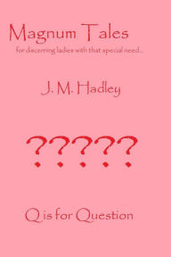 Title: Magnum Tales ~ Q is for Question, Author: J.M. Hadley