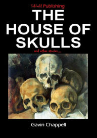 Title: The House of Skulls and other stories, Author: Gavin Chappell