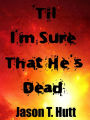 'Til I'm Sure That He's Dead
