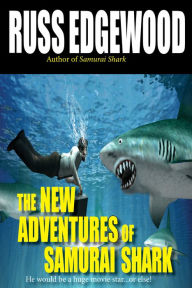 Title: The New Adventures of Samurai Shark, Author: Russ Edgewood