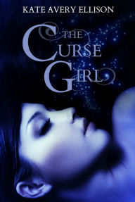 Title: The Curse Girl, Author: Kate Avery Ellison