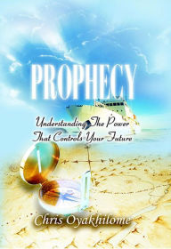 Title: Prophecy...Understanding the Power that Controls Your Future, Author: Pastor Chris Oyakhilome PhD