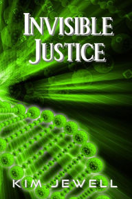 Title: Invisible Justice, Author: Kim Jewell