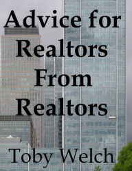 Title: Advice for Realtors From Realtors, Author: Toby Welch