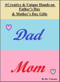 Title: 4 Creative and Unique Hands-on Father's Day & Mother's Day Gifts, Author: Dr. Vairona