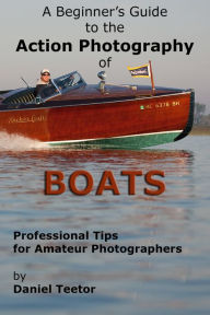 Title: A Beginner's Guide to the Action Photography of Boats, Author: Daniel Teetor