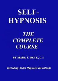 Title: Self-Hypnosis, the Complete Course, Author: Mark Beck